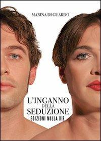 L' inganno della seduzione - Marina Di Guardo - Libro Nulla Die 2012, Lego narrativa | Libraccio.it