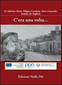 C'era una volta  - Libro Nulla Die 2012, Fuori collana | Libraccio.it