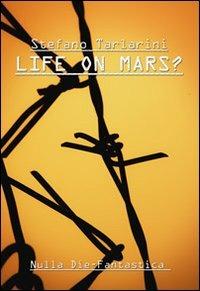 Life on mars? - Stefano Tarlarini - Libro Nulla Die 2012, Fantastica | Libraccio.it