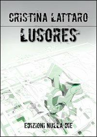 Lusores. Calciatori - Cristina Lattaro - Libro Nulla Die 2012, Lego narrativa | Libraccio.it