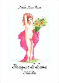 Bouquet di donna - Nadia R. Puccio - Libro Nulla Die 2012, Ventitrenta. Poesia | Libraccio.it