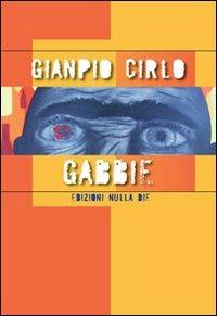Gabbie - Gianpio Cirlo - Libro Nulla Die 2012, Lego narrativa | Libraccio.it