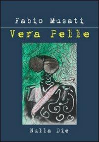 Vera pelle - Fabio Musati - Libro Nulla Die 2012, Lego narrativa | Libraccio.it
