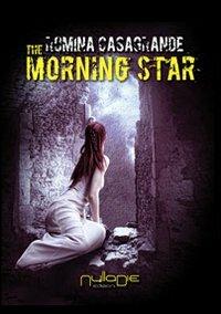 The morning star. Ediz. italiana - Romina Casagrande - Libro Nulla Die 2013, Fantastica | Libraccio.it