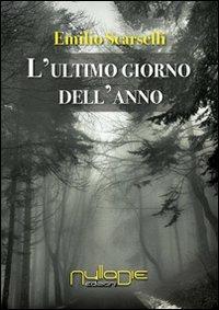 L' ultimo giorno dell'anno - Emilio Scarselli - Libro Nulla Die 2013 | Libraccio.it