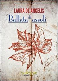 Ballata di assoli - Laura De Angelis - Libro Nulla Die 2014, Lego narrativa | Libraccio.it