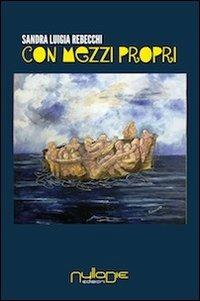 Con mezzi propri - Sandra Luigia Rebecchi - Libro Nulla Die 2014, Nuovo ateneo | Libraccio.it