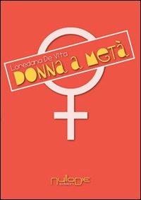 Donna a metà - Loredana De Vita - Libro Nulla Die 2014, Nuovo ateneo | Libraccio.it