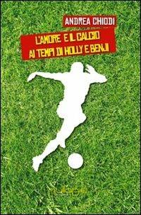 L' amore e il calcio ai tempi di Holly e Benji - Andrea Chiodi - Libro Nulla Die 2014, Lego narrativa | Libraccio.it