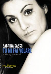 Tu mi fai volare. Cadere, rompere - Sabrina Sasso - Libro Nulla Die 2014, Lego narrativa | Libraccio.it