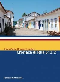Cronaca di Rua 513.2 - João Paulo Borges Coelho - Libro Edizioni dell'Urogallo 2011, Frontiere perdute | Libraccio.it