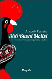 366 buoni motivi per conoscere il portoghese - Annabela Ferreira - Libro Edizioni dell'Urogallo 2014 | Libraccio.it