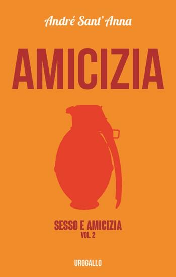Amicizia. Sesso & amicizia - André Sant'Anna - Libro Edizioni dell'Urogallo 2016, Brasiliana | Libraccio.it