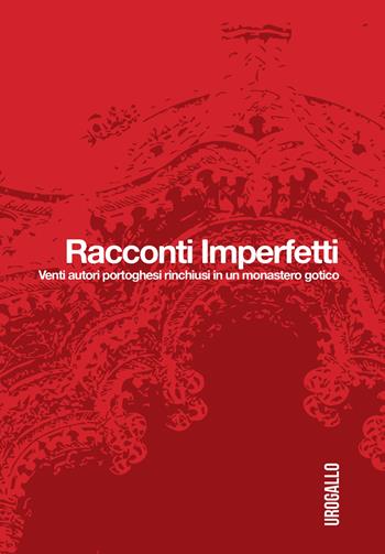 Racconti imperfetti. Venti autori portoghesi rinchiusi in un monastero gotico  - Libro Edizioni dell'Urogallo 2017, Lusitana | Libraccio.it