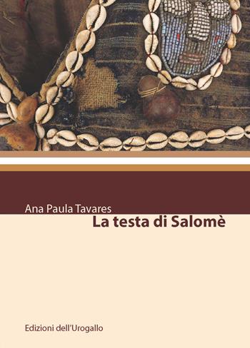 La testa di Salomè - Ana Paula Tavares - Libro Edizioni dell'Urogallo 2017, Urogallo. Frontiere perdute | Libraccio.it