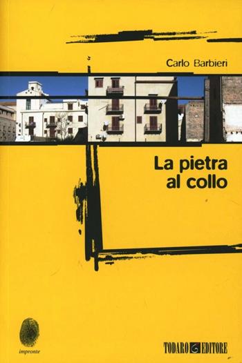 La pietra al collo - Carlo Barbieri - Libro Todaro 2012, Impronte | Libraccio.it