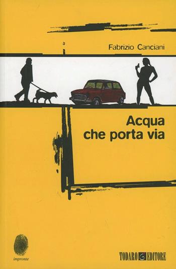 Acqua che porta via - Fabrizio Canciani - Libro Todaro 2013, Impronte | Libraccio.it