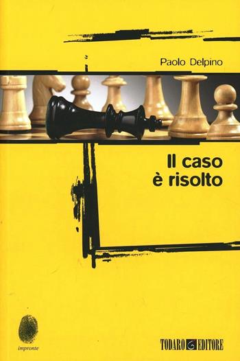 Il caso è risolto - Paolo Delpino - Libro Todaro 2013, Impronte | Libraccio.it