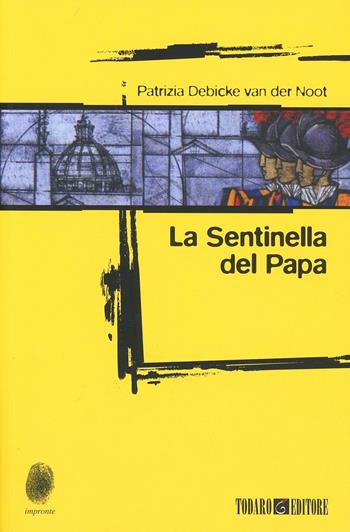 La sentinella del papa - Patrizia Debicke Van der Noot - Libro Todaro 2013, Impronte | Libraccio.it