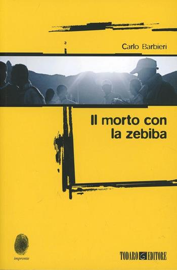 Il morto con la zebiba - Carlo Barbieri - Libro Todaro 2013, Impronte | Libraccio.it