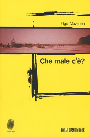 Che male c'è? - Ugo Mazzotta - Libro Todaro 2014, Impronte | Libraccio.it