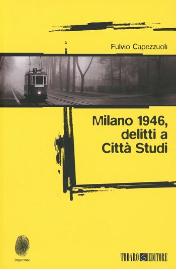 Milano 1946: delitti a Città Studi - Fulvio Capezzuoli - Libro Todaro 2014, Impronte | Libraccio.it