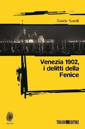Venezia 1902, i delitti della Fenice - Davide Savelli - Libro Todaro 2019, Impronte | Libraccio.it