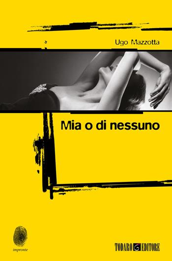 Mia o di nessuno - Ugo Mazzotta - Libro Todaro 2019, Impronte | Libraccio.it