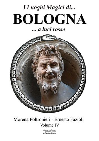 I luoghi magici di... Bologna. Vol. 5: A luci rosse - Morena Poltronieri, Ernesto Fazioli - Libro Museodei by Hermatena 2012, Viaggi magici | Libraccio.it