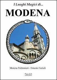I luoghi magici di... Modena - Morena Poltronieri, Ernesto Fazioli - Libro Museodei by Hermatena 2012, I luoghi magici | Libraccio.it