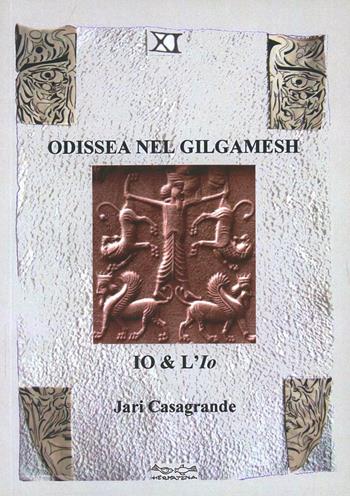 Odissea nel Gilgamesh. Io & l'io - Jari Casagrande - Libro Museodei by Hermatena 2013, Oro | Libraccio.it