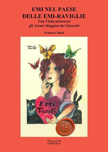 Emi nel paese delle Emi-raviglie. Una fiaba attraverso gli arcani maggiori dei tarocchi - Franco Coletti - Libro Museodei by Hermatena 2013 | Libraccio.it