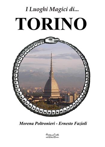I luoghi magici di Torino - Morena Poltronieri, Ernesto Fazioli - Libro Museodei by Hermatena 2013, Viaggi magici | Libraccio.it