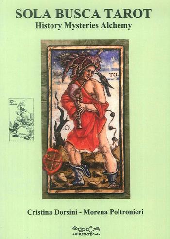 Sola Busca Tarot. History mysteries alchemy - Cristina Dorsini, Morena Poltronieri - Libro Museodei by Hermatena 2019 | Libraccio.it