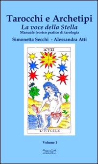 Tarocchi e archetipi. Manuale teorico pratico di tarologia. Vol. 1: La voce della stella - Simonetta Secchi, Alessandra Atti - Libro Museodei by Hermatena 2013, Viadelmattonumero0 | Libraccio.it