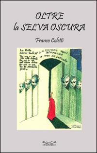 Oltre la selva oscura. Ediz. illustrata - Franco Coletti - Libro Museodei by Hermatena 2014, Viadelmattonumero0 | Libraccio.it