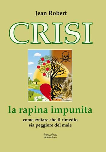 Crisi. La rapina impunita - Jean Robert - Libro Museodei by Hermatena 2014, Ripensare il mondo | Libraccio.it