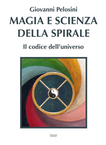 Magia e scienza della spirale. Il codice dell'universo - Giovanni Pelosini - Libro Museodei by Hermatena 2014 | Libraccio.it