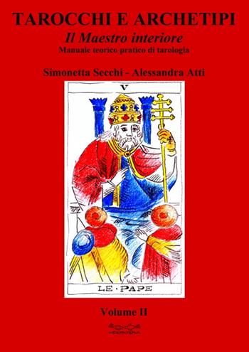 Tarocchi e archetipi. Manuale teorico pratico di tarologia. Vol. 2: Il maestro interiore - Simonetta Secchi, Alessandra Atti - Libro Museodei by Hermatena 2014 | Libraccio.it