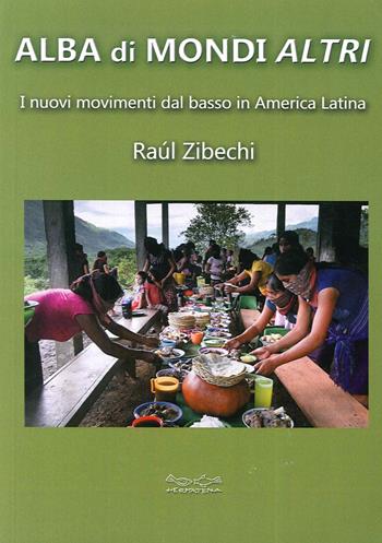 Alba di mondi altri. I nuovi movimenti dal basso in America Latina - Raúl Zibechi - Libro Museodei by Hermatena 2015 | Libraccio.it