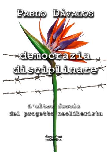 Democrazia disciplinare. L'altra faccia del progetto neoliberista - Pablo Davalos - Libro Museodei by Hermatena 2016, Ripensare il mondo | Libraccio.it