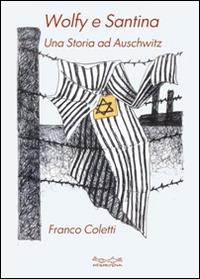 Wolfy e Santina. Una storia ad Auschwitz - Franco Coletti - Libro Museodei by Hermatena 2015, Fuori collana | Libraccio.it