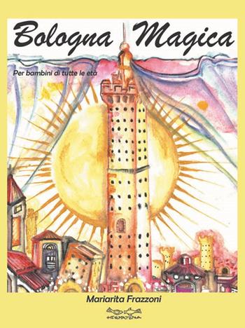 Bologna magica - Mariarita Frazzoni - Libro Museodei by Hermatena 2016, Guida città esoteriche | Libraccio.it