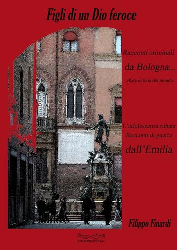 Figli di un Dio feroce - Filippo Finardi - Libro Museodei by Hermatena 2015, Fuori collana | Libraccio.it