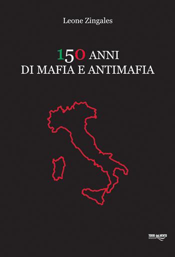 150 anni di mafia e antimafia - Leone Zingales - Libro Torri del Vento Edizioni di Terra di Vento 2011 | Libraccio.it