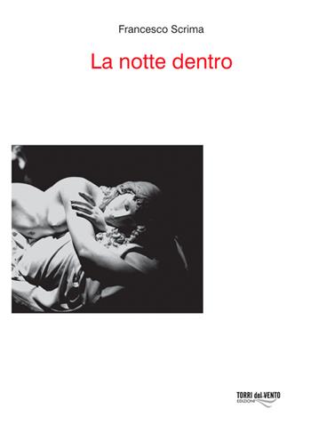 La notte dentro - Francesco Scrima - Libro Torri del Vento Edizioni di Terra di Vento 2011 | Libraccio.it