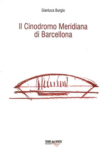 Il Cinodromo Meridiana di Barcellona - Gianluca Burgio - Libro Torri del Vento Edizioni di Terra di Vento 2018 | Libraccio.it