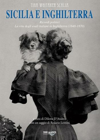 Sicilia e Inghilterra. Ricordi politici. La vita degli esuli italiani in Inghilterra (1848-1870) - Tina Whitaker Talia - Libro Torri del Vento Edizioni di Terra di Vento 2012, L' agave | Libraccio.it