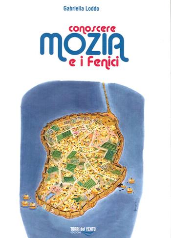 Conoscere Mozia e i Fenici - Gabriella Lodo - Libro Torri del Vento Edizioni di Terra di Vento 2013 | Libraccio.it