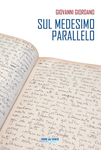 Sul medesimo parallelo - Giovanni Giordano - Libro Torri del Vento Edizioni di Terra di Vento 2013, Gli ulivi | Libraccio.it